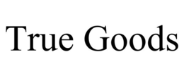 TRUE GOODS trademark