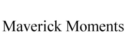MAVERICK MOMENTS trademark