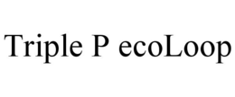 TRIPLE P ECOLOOP trademark