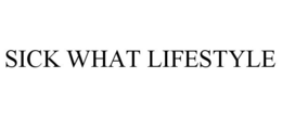 SICK WHAT LIFESTYLE trademark