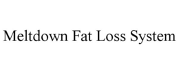 MELTDOWN FAT LOSS SYSTEM trademark