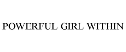 POWERFUL GIRL WITHIN trademark