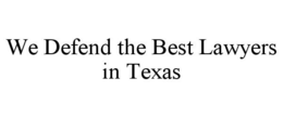 WE DEFEND THE BEST LAWYERS IN TEXAS trademark