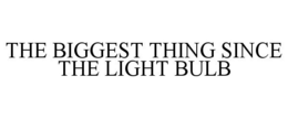 THE BIGGEST THING SINCE THE LIGHT BULB trademark
