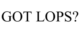 GOT LOPS? trademark