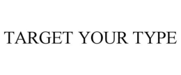 TARGET YOUR TYPE trademark