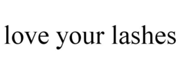 LOVE YOUR LASHES trademark