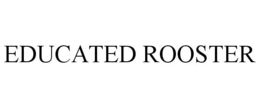 EDUCATED ROOSTER trademark