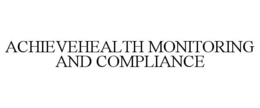 ACHIEVEHEALTH MONITORING AND COMPLIANCE trademark