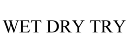 WET DRY TRY trademark