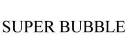SUPER BUBBLE trademark