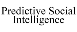 PREDICTIVE SOCIAL INTELLIGENCE trademark
