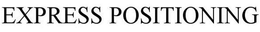 EXPRESS POSITIONING trademark