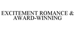EXCITEMENT ROMANCE & AWARD-WINNING trademark