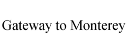 GATEWAY TO MONTEREY trademark