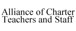 ALLIANCE OF CHARTER TEACHERS AND STAFF trademark