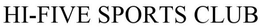 HI-FIVE SPORTS CLUB trademark