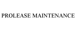 PROLEASE MAINTENANCE trademark