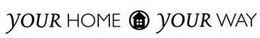 YOUR HOME YOUR WAY trademark