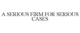 A SERIOUS FIRM FOR SERIOUS CASES trademark