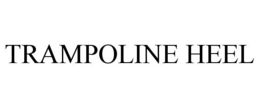 TRAMPOLINE HEEL trademark