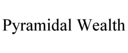 PYRAMIDAL WEALTH trademark
