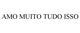 AMO MUITO TUDO ISSO trademark