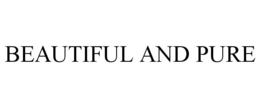 BEAUTIFUL AND PURE trademark
