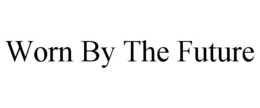 WORN BY THE FUTURE trademark