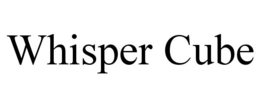 WHISPER CUBE trademark