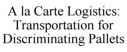 A LA CARTE LOGISTICS: TRANSPORTATION FOR DISCRIMINATING PALLETS trademark