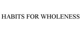 HABITS FOR WHOLENESS trademark