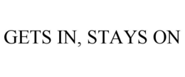 GETS IN, STAYS ON trademark