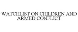 WATCHLIST ON CHILDREN AND ARMED CONFLICT trademark