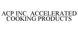 ACP INC. ACCELERATED COOKING PRODUCTS trademark