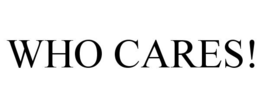 WHO CARES! trademark