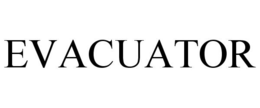EVACUATOR trademark