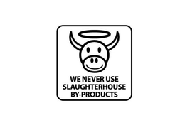 WE NEVER USE SLAUGHTERHOUSE BY-PRODUCTS trademark