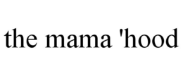 THE MAMA 'HOOD trademark