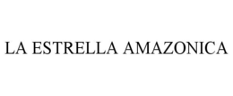 LA ESTRELLA AMAZONICA trademark