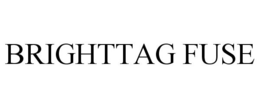 BRIGHTTAG FUSE trademark
