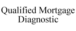 QUALIFIED MORTGAGE DIAGNOSTIC trademark