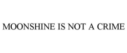 MOONSHINE IS NOT A CRIME trademark