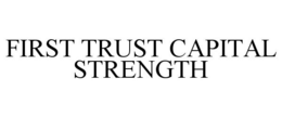 FIRST TRUST CAPITAL STRENGTH trademark