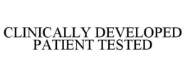 CLINICALLY DEVELOPED PATIENT TESTED trademark