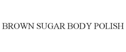 BROWN SUGAR BODY POLISH trademark