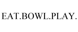 EAT.BOWL.PLAY. trademark