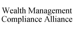 WEALTH MANAGEMENT COMPLIANCE ALLIANCE trademark