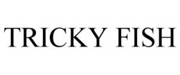 TRICKY FISH trademark