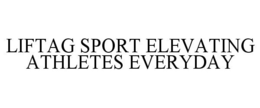 LIFTAG SPORT ELEVATING ATHLETES EVERYDAY trademark